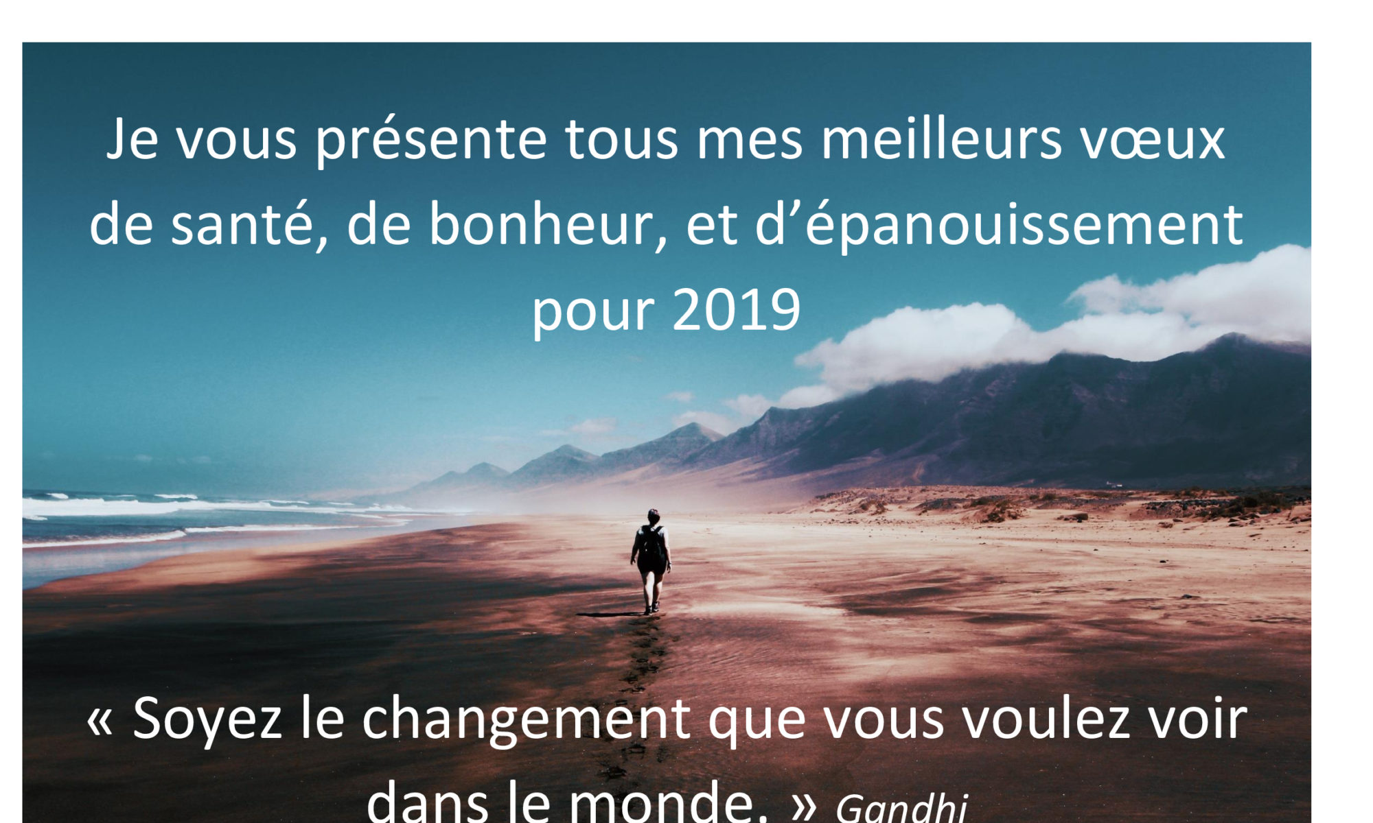 VOEUX 2019, soyez le changement que vous voulez voir dans le monde.